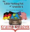The Little Melting Pot of America - German American Hardcover: Oma Teaches the Kids about Germany! Amy Parisi Rich Parisi 9781643701974 Little Melting Pot of America