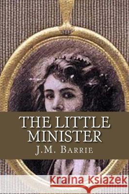 The Little Minister J. M. Barrie 9781975872595 Createspace Independent Publishing Platform - książka