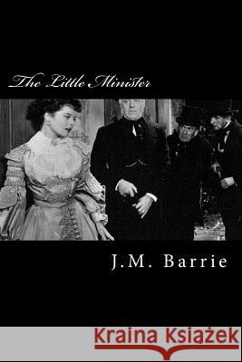 The Little Minister J. M. Barrie 9781983406263 Createspace Independent Publishing Platform - książka