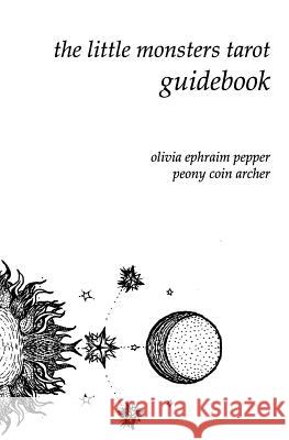 The Little Monsters Tarot Guidebook Olivia Ephraim Pepper Peony Coin Archer 9781539824831 Createspace Independent Publishing Platform - książka