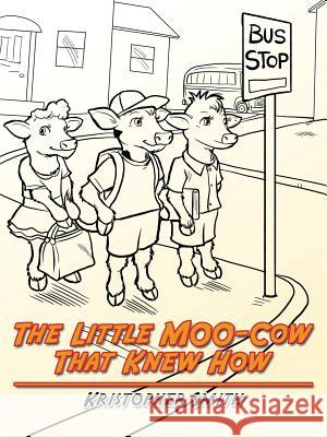 The Little MOO-Cow That Knew How Smith, Kristopher 9781524612634 Authorhouse - książka