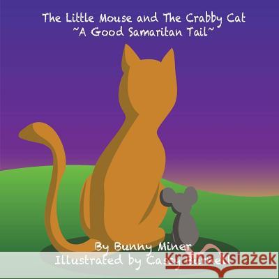 The Little Mouse and The Crabby Cat A Good Samaritan Tail! Burnell, Cassy 9781540711496 Createspace Independent Publishing Platform - książka