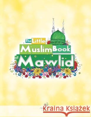 The Little Muslim Book of Mawlid Green Fig Staff, Bihar Abdulaziz, Chy Illustration & Design 9781953836168 Green Fig - książka