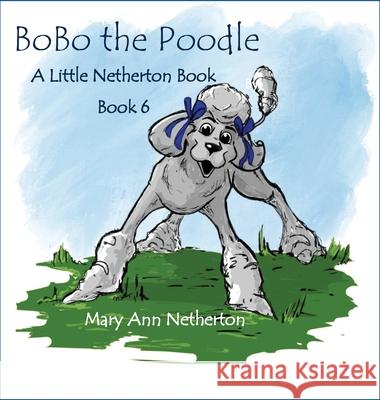 The Little Netherton Books: BoBo the Poodle Mary Ann Netherton Ryan Douglass 9781952894305 Pen It! Publications, LLC - książka