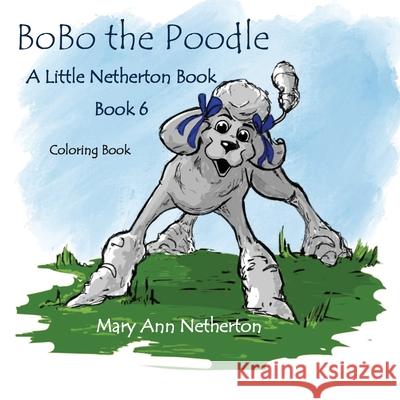 The Little Netherton Books: BoBo the Poodle Coloring Book Netherton, Mary Ann 9781952894213 LIGHTNING SOURCE UK LTD - książka