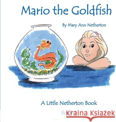 The Little Netherton Books: Mario the Goldfish: Book 1 Netherton, Mary Ann 9781949609868 Pen It! Publications, LLC - książka