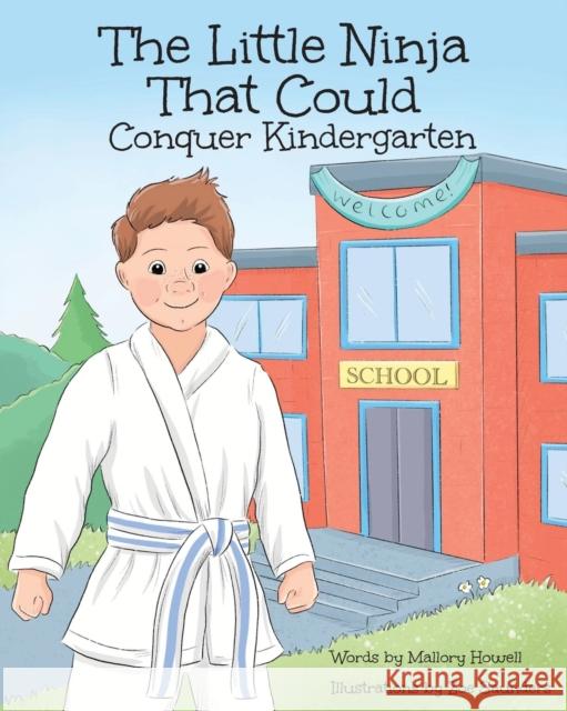 The Little Ninja That Could: Conquer Kindergarten Mallory Howell Zoe Saunders 9781732421615 Mallory Howell - książka