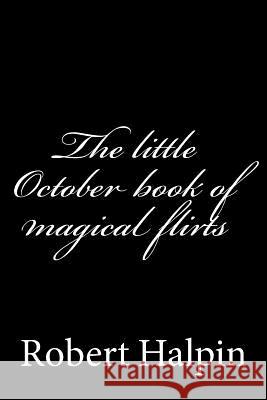 The little October book of magical flirts Halpin, Robert Anthony 9781505382532 Createspace - książka