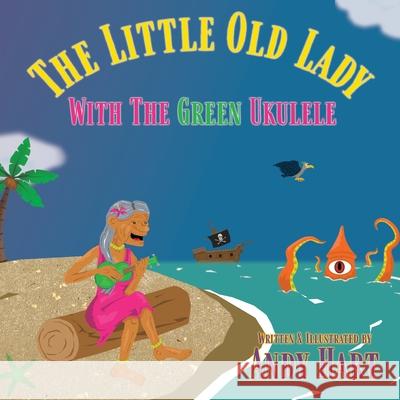 The Little Old Lady With The Green Ukulele Andrew J. Hart 9781087898582 Indy Pub - książka