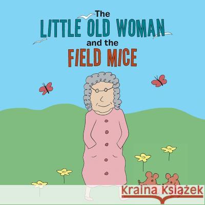 The Little Old Woman and the Field Mice Doreen Haggerty 9781543416978 Xlibris - książka