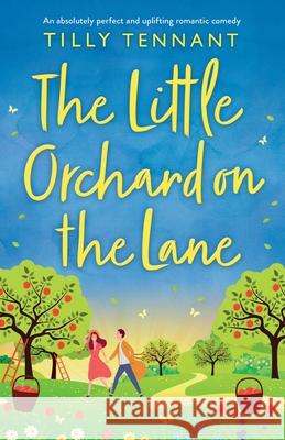The Little Orchard on the Lane: An absolutely perfect and uplifting romantic comedy Tilly Tennant 9781800193444 Bookouture - książka