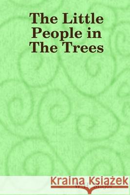 The Little People in The Trees W H Major 9780359477722 Lulu.com - książka