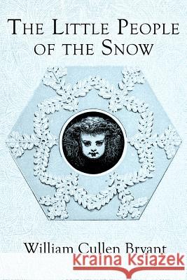 The Little People of the Snow: Illustrated William Cullen Bryant Alfred Fredricks A. Bobbett 9781530342242 Createspace Independent Publishing Platform - książka