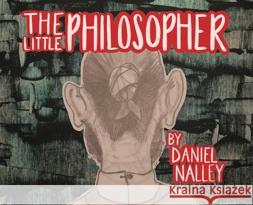 The Little Philosopher Daniel Lavell Nalley Katrina Bauer 9780996279727 Daniel Nalley - książka