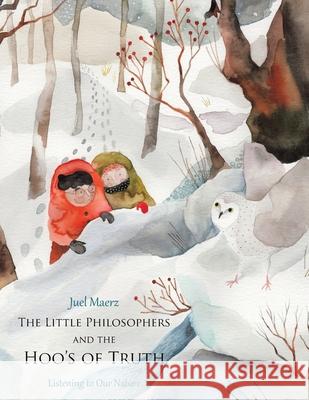 The Little Philosophers and the Hoo's of Truth: Listening to Our Nature Juel Maerz 9781982267681 Balboa Press - książka