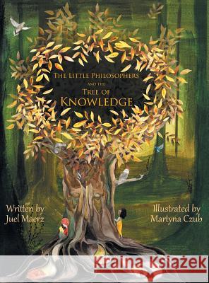The Little Philosophers and the Tree of Knowledge Juel Maerz Martyna Czub 9781525534768 FriesenPress - książka