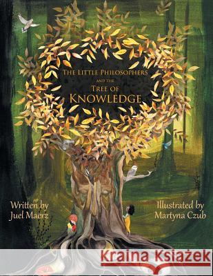 The Little Philosophers and the Tree of Knowledge Juel Maerz Martyna Czub 9781525534775 FriesenPress - książka