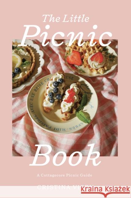 The Little Picnic Book: A Cottagecore Picnic Guide (Picnic Book, Brunch Ideas, Cottagecore Aesthetic) Cristina Viseu 9781684814411 Mango - książka