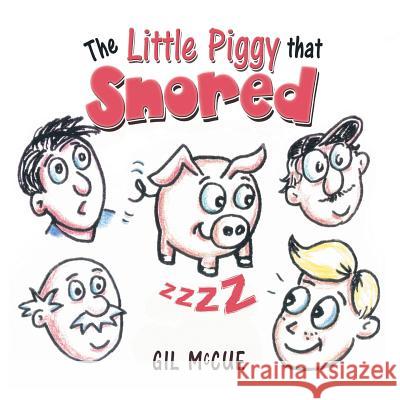 The Little Piggy That Snored Gil McCue 9781490774084 Trafford Publishing - książka