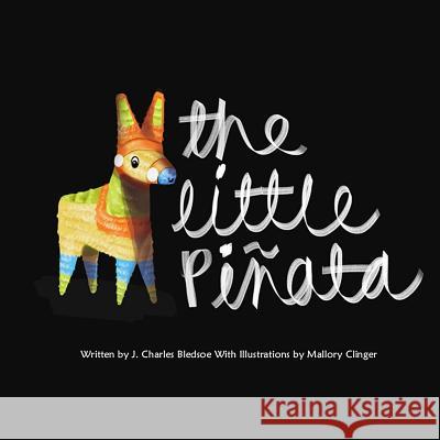 The Little Pinata J. Charles Bledsoe Mallory Clinger 9781515196693 Createspace - książka