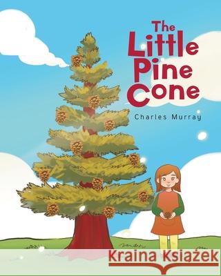 The Little Pine Cone Charles Murray 9781098086183 Christian Faith Publishing, Inc - książka