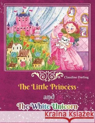 The Little Princess and The White Unicorn Claudine Darling 9781087811567 Childrensstorybooks - książka