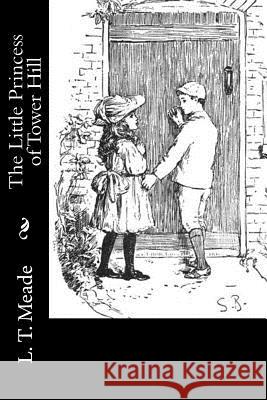 The Little Princess of Tower Hill L. T. Meade 9781533025142 Createspace Independent Publishing Platform - książka