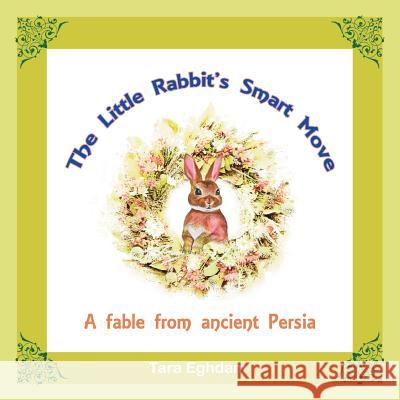 The Little Rabbit'S Smart Move: A Fable from Ancient Persia Tara Eghdam 9781546288411 Authorhouse UK - książka