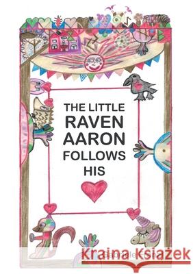 The Little Raven Aaron Follows His Heart Gabriele Fränzl 9783951985763 Rb-Media E.U. - książka