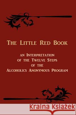 The Little Red Book: An Interpretation of the Twelve Steps of the Alcoholics Anonymous Program Anonymous 9781578988921 Martino Fine Books - książka