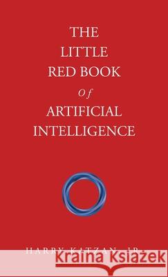 The Little Red Book Of Artificial Intelligence Harry, Jr. Katzan 9781663276032 iUniverse - książka
