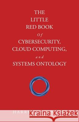 The Little Red Book of Cybersecurity, Cloud Computing, and Systems Ontology Harry, Jr. Katzan 9781663275776 iUniverse - książka