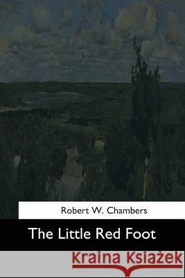 The Little Red Foot Robert W. Chambers 9781544709727 Createspace Independent Publishing Platform - książka