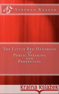 The Little Red Handbook of Public Speaking and Presenting Stephen Keague 9781470039004 Createspace Independent Publishing Platform - książka
