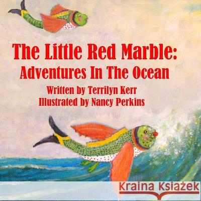 The Little Red Marble: Adventures in the Ocean Terilyn Kerr Nancy Perkins 9781987852059 Wood Island Prints - książka