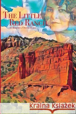 The Little Red Ranch: A Young Girl's Stories of Ranch Life In The Texas Panhandle 1914-1925 Amy Hard Jason Lawson Jim Hard 9781720735397 Createspace Independent Publishing Platform - książka
