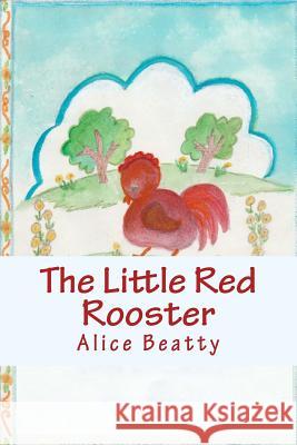 The Little Red Rooster Alice Beatty Alice Beatty 9781512193459 Createspace - książka