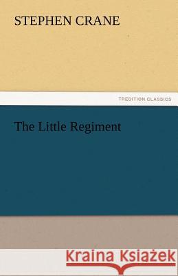 The Little Regiment Stephen Crane   9783842465411 tredition GmbH - książka