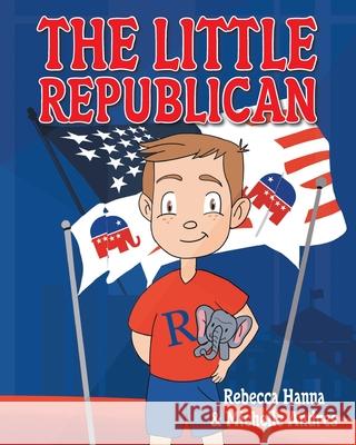 The Little Republican Rebecca Hanna Michelle Andres 9781098066338 Christian Faith Publishing, Inc - książka