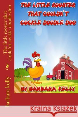 The little rooster that could'nt cockle doodle doo Kelly, Barbara 9781502949394 Createspace - książka