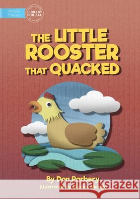 The Little Rooster That Quacked Don Parbery, Clarice Masajo 9781922750808 Library for All - książka