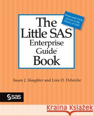 The Little SAS Enterprise Guide Book Susan J Slaughter, Lora D Delwiche 9781629603803 SAS Institute - książka