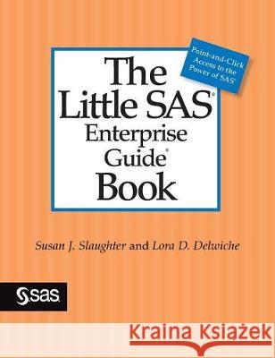 The Little SAS Enterprise Guide Book Susan J Slaughter, Lora D Delwiche 9781635268942 SAS Institute - książka