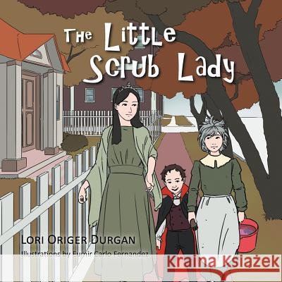 The Little Scrub Lady Lori Origer Durgan 9781479742592 Xlibris Corporation - książka