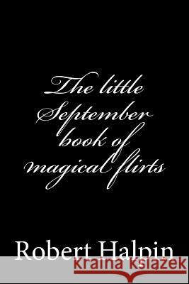 The little September book of magical flirts Halpin, Robert Anthony 9781505343069 Createspace - książka