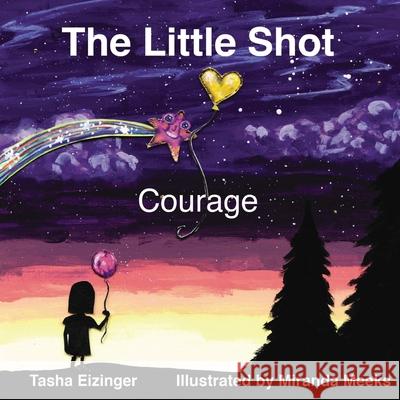 The Little Shot: Courage Tasha Eizinger, Miranda Meeks 9781733767781 Ground Truth Press - książka