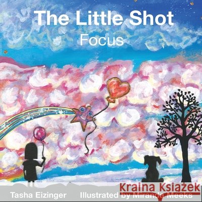 The Little Shot: Focus Eizinger, Tasha, Meeks, Miranda 9798987050897 Ground Truth Press - książka