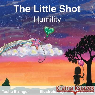 The Little Shot: Humility Tasha Eizinger Miranda Meeks 9781735930701 Ground Truth Press - książka