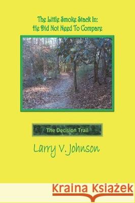 The Little Smoke Stack In: He Did Not Need To Compare Johnson, Larry V. 9781722953089 Createspace Independent Publishing Platform - książka