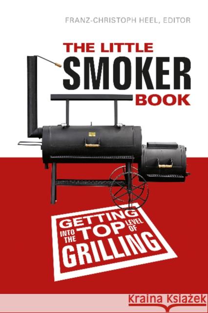 The Little Smoker Book: Getting Into the Top Level of Grilling Franz-Christoph Heel 9780764347726 Schiffer Publishing - książka